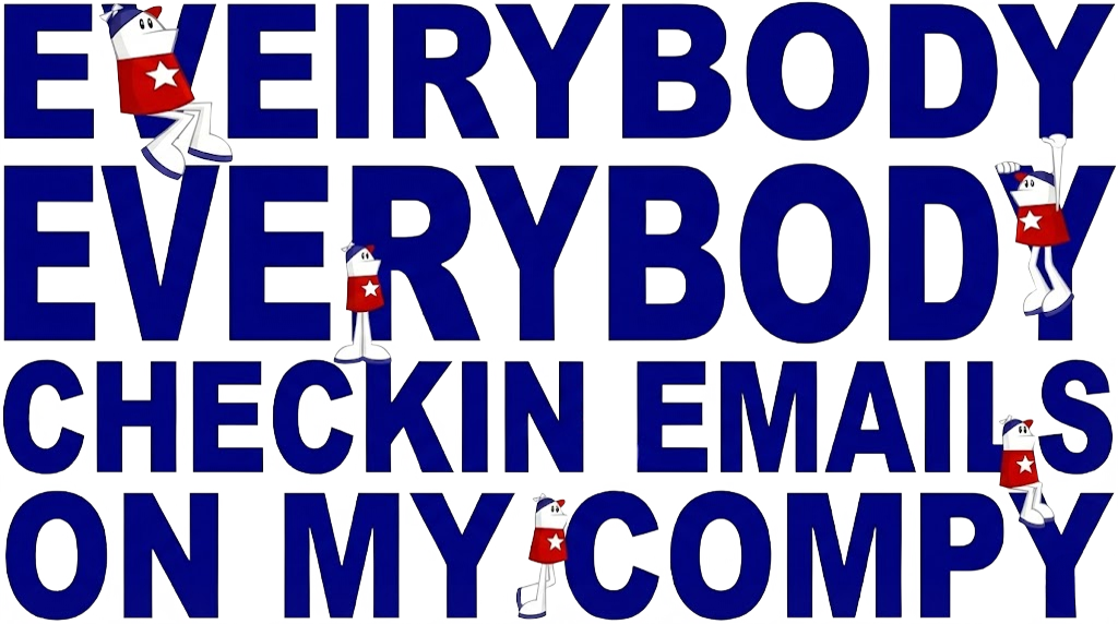 Everybody Everybody Checkin Emails On My Compy